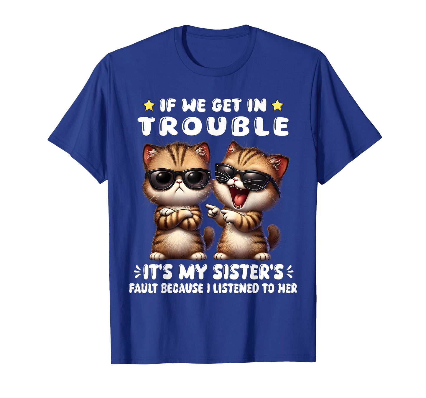 If We Get In Trouble It’s My Sister’s Fault Funny Cat T-Shirt for Men Women
