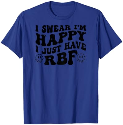 I Swear I'm Happy I Just Have RBF (on back) T-Shirt - T-Shirt | Royal
