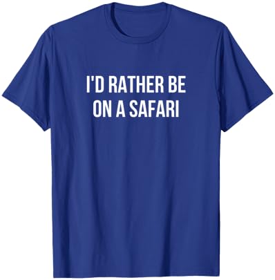 I'd Rather Be On A Safari T-Shirt - T-Shirt | Royal