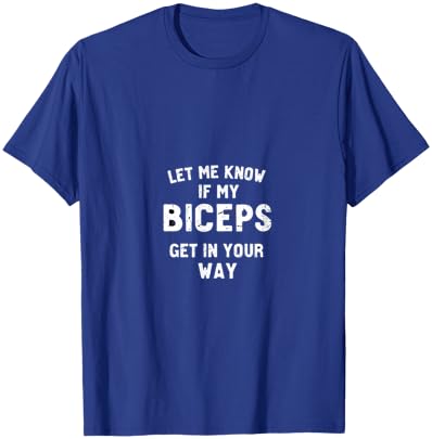 Let Me Know If My Biceps Get In Your Way T-Shirt - T-Shirt | Royal
