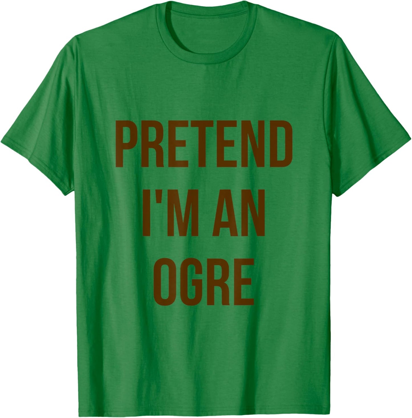 Pretend I'm an Ogre Shirt Adult Costume Halloween Green T-Shirt - T-Shirt | Irish Green