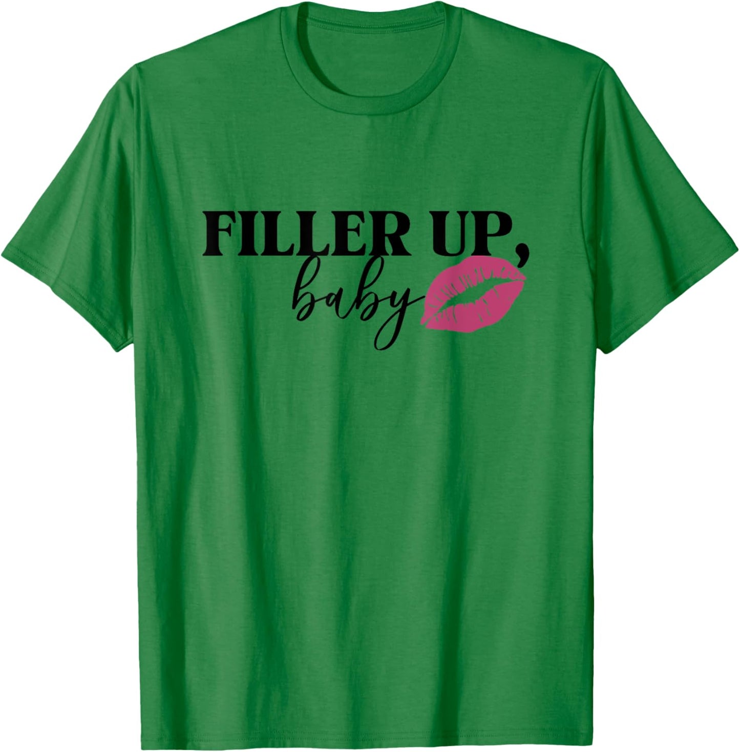 Filler Up Baby Lip Filler Injection Nurse Injector T-Shirt - T-Shirt | Irish Green