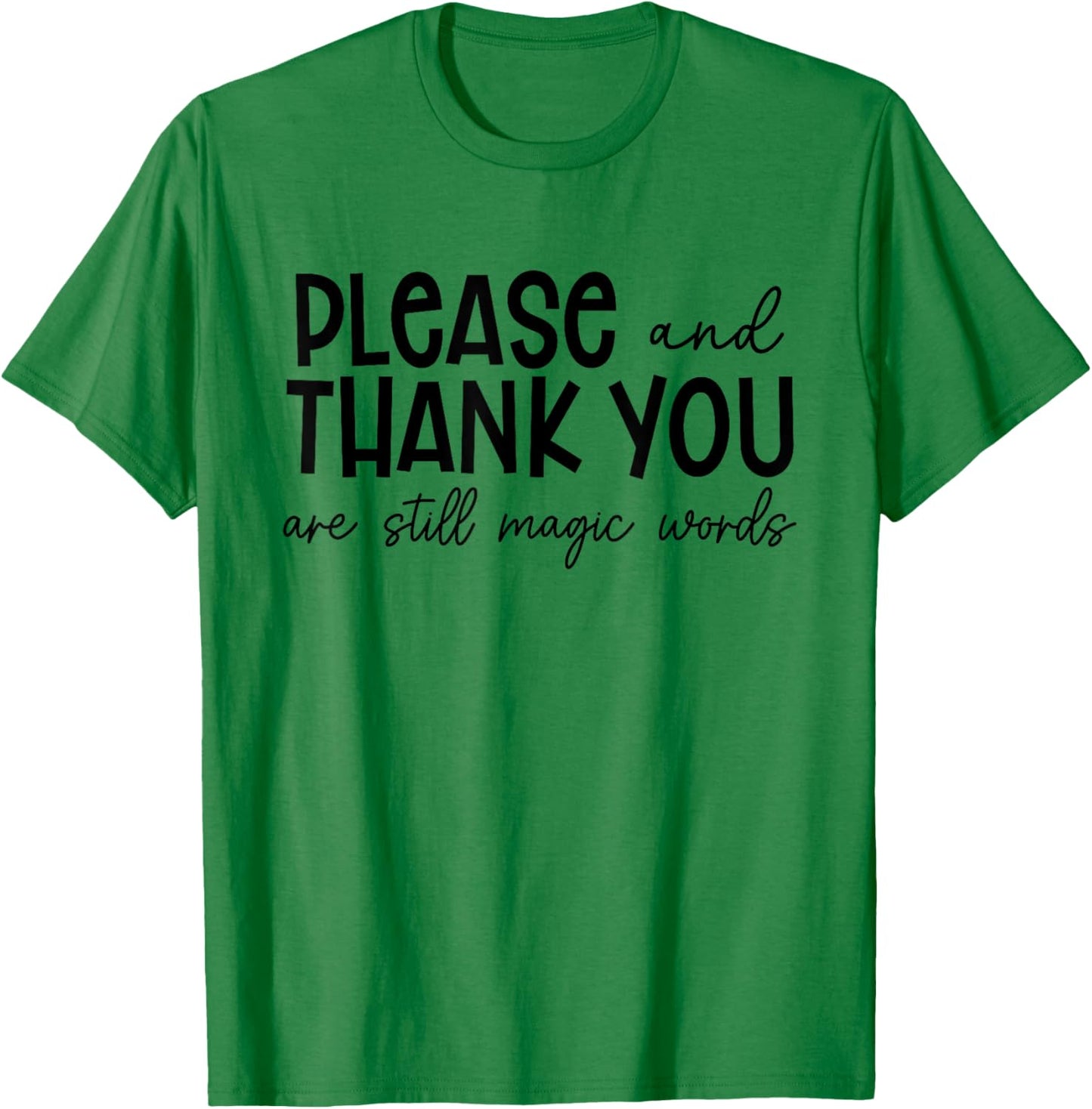 Please And Thank You Are Still Magic Words Funny Saying T-Shirt - T-Shirt | Irish Green