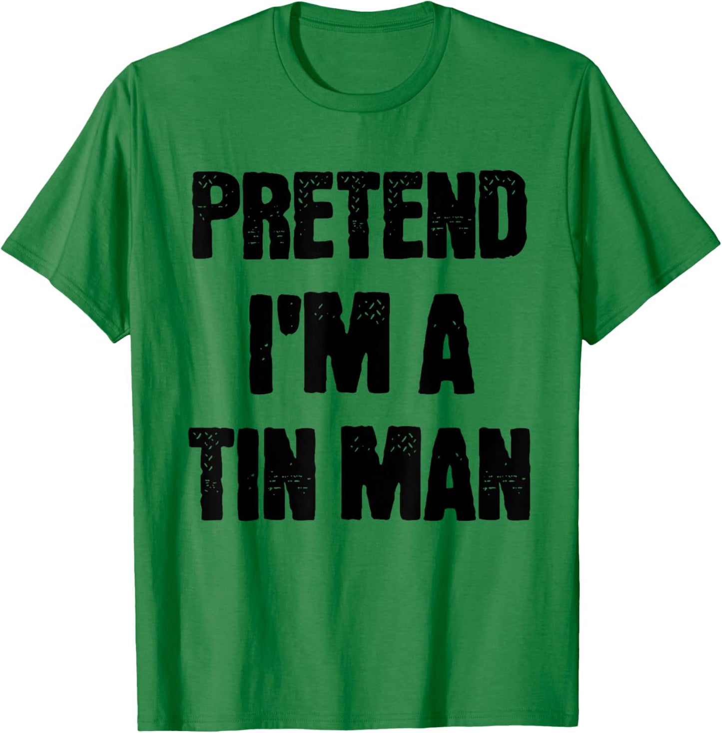 Pretend I'm A Tin Man Adult Kids Men Women Costume T-Shirt - T-Shirt | Irish Green