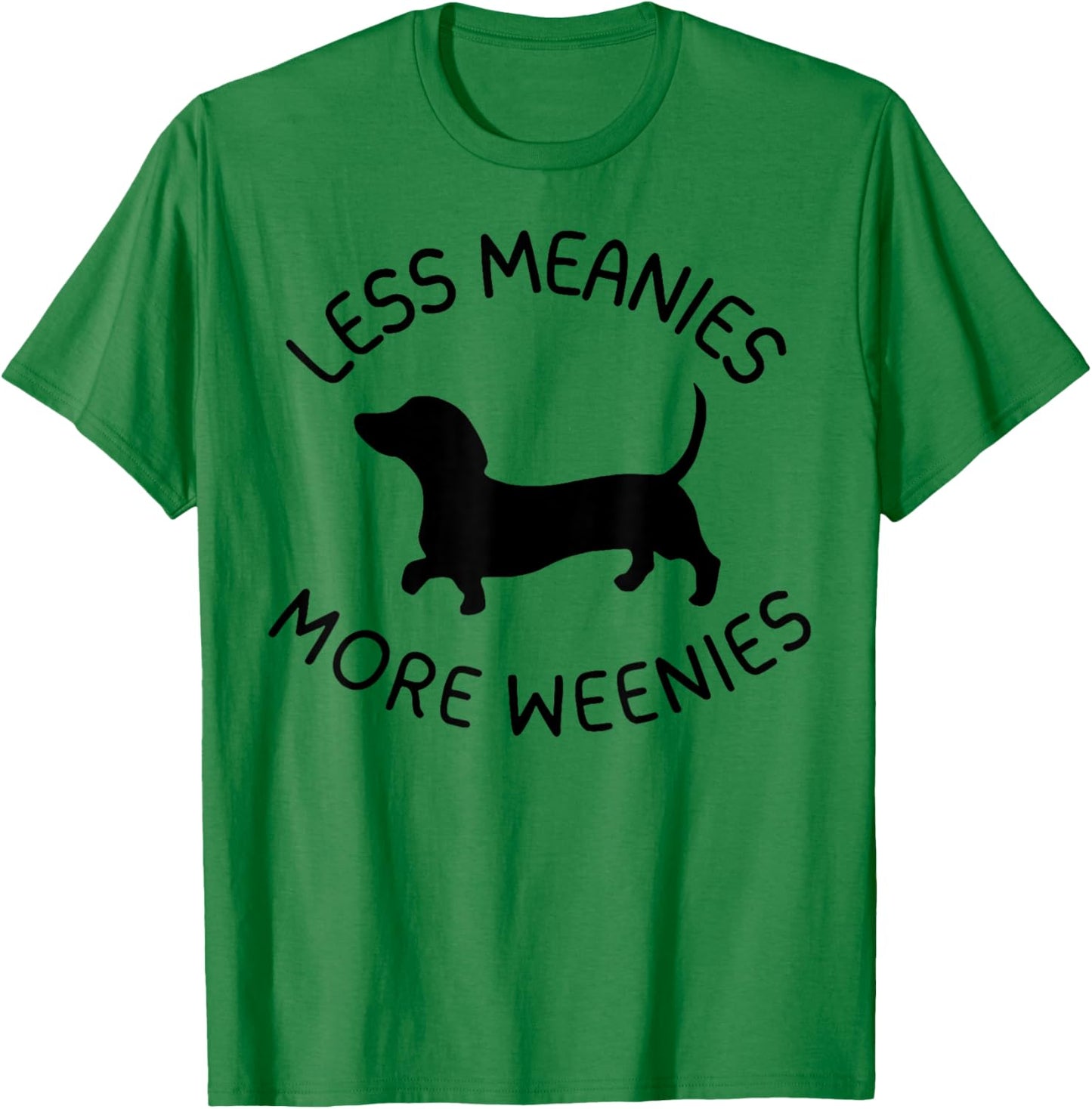 Less Meanies More Weenies Funny Dachshund Lover T-Shirt - T-Shirt | Irish Green