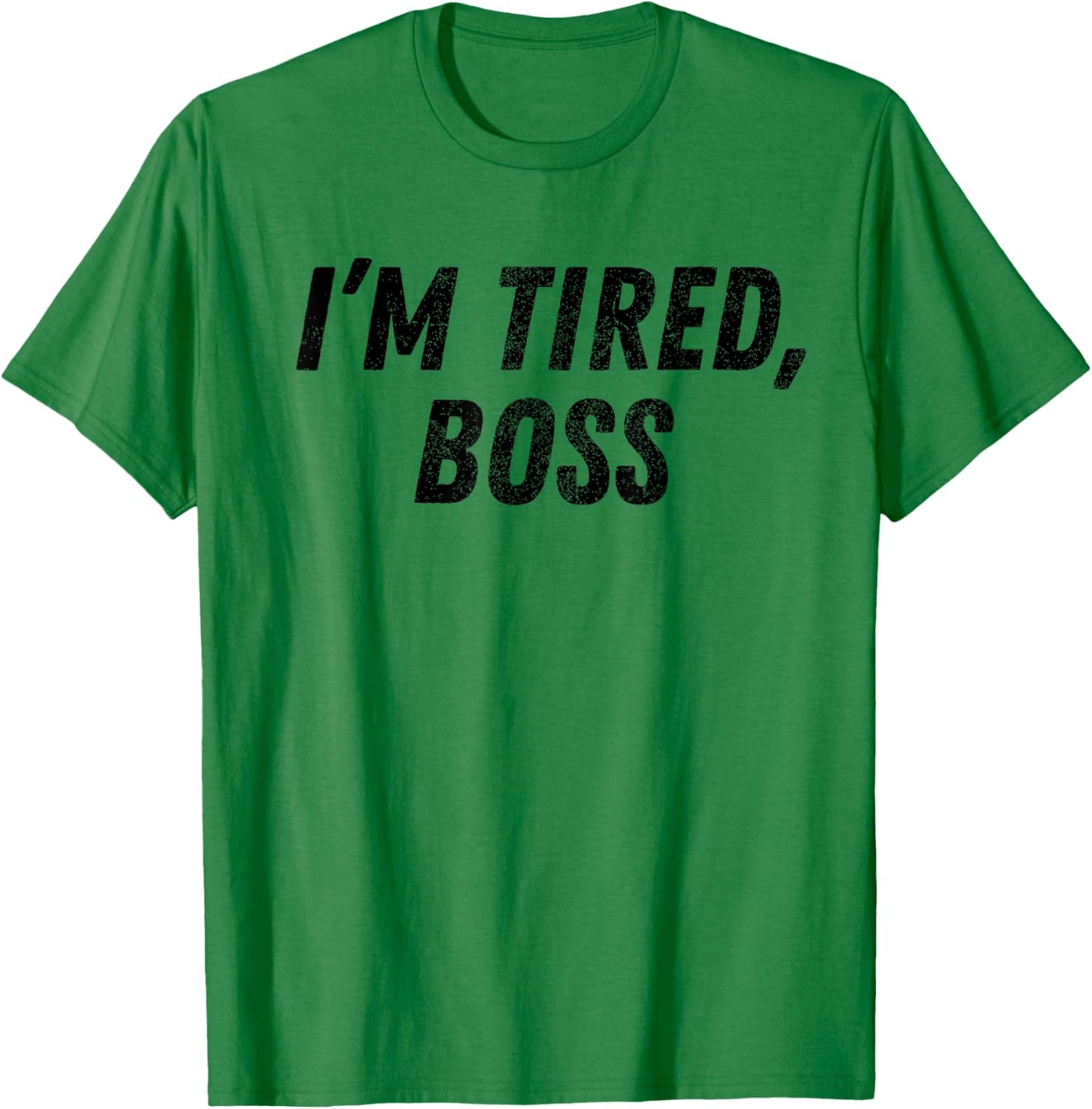 I'm Tired Boss For Funny Sarcastic Employees Humor Meme T-Shirt - T-Shirt | Irish Green