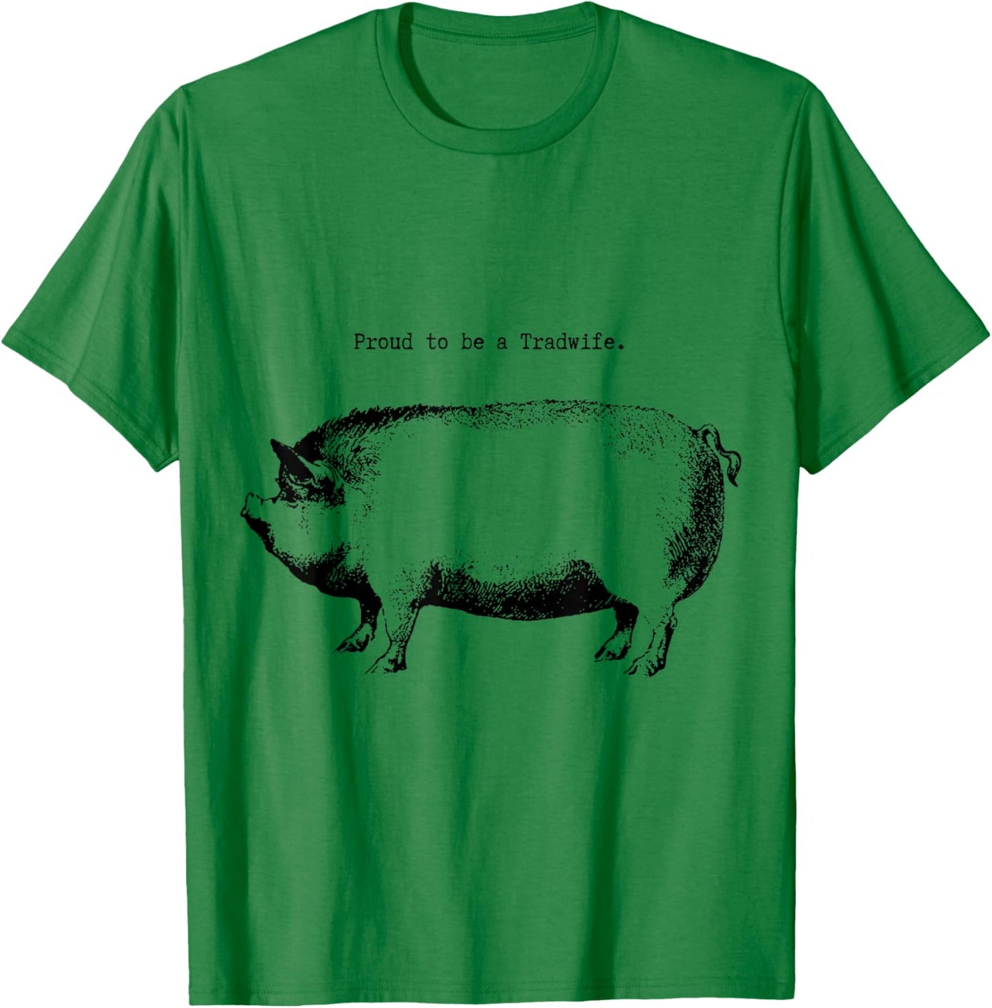 Tradwife "Proud to be a Tradwife" Homemaker Woman Wife T-Shirt - T-Shirt | Irish Green
