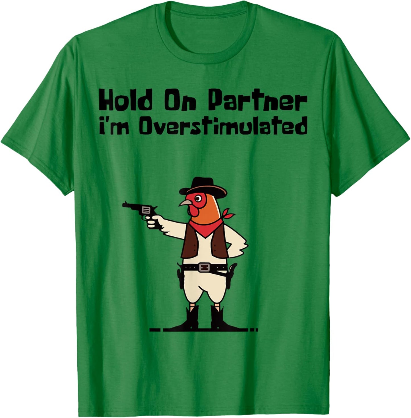Hold On Partner I'm Overstimulated Cowboy Chicken Vintage T-Shirt - T-Shirt | Irish Green