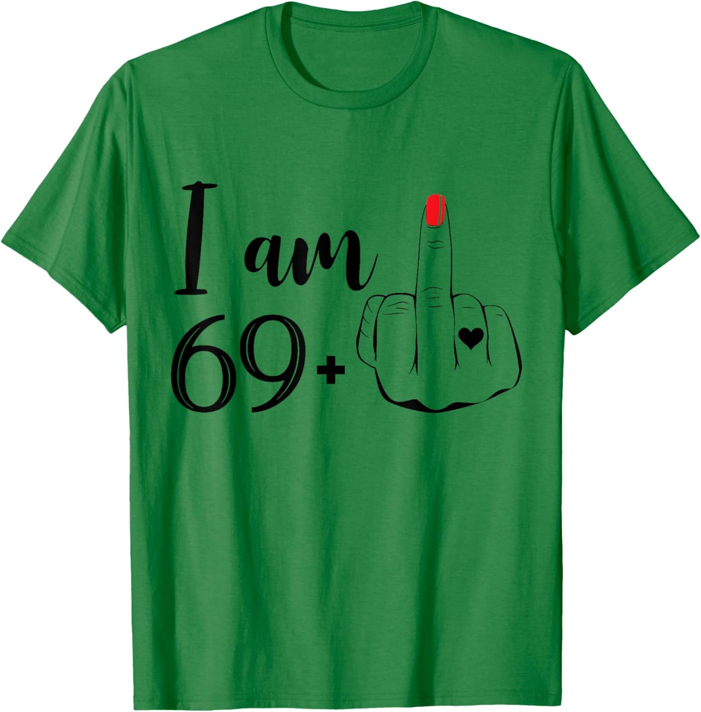 I Am 69 Plus 1 Middle Finger Funny 70th Birthday Women T-Shirt - T-Shirt | Irish Green