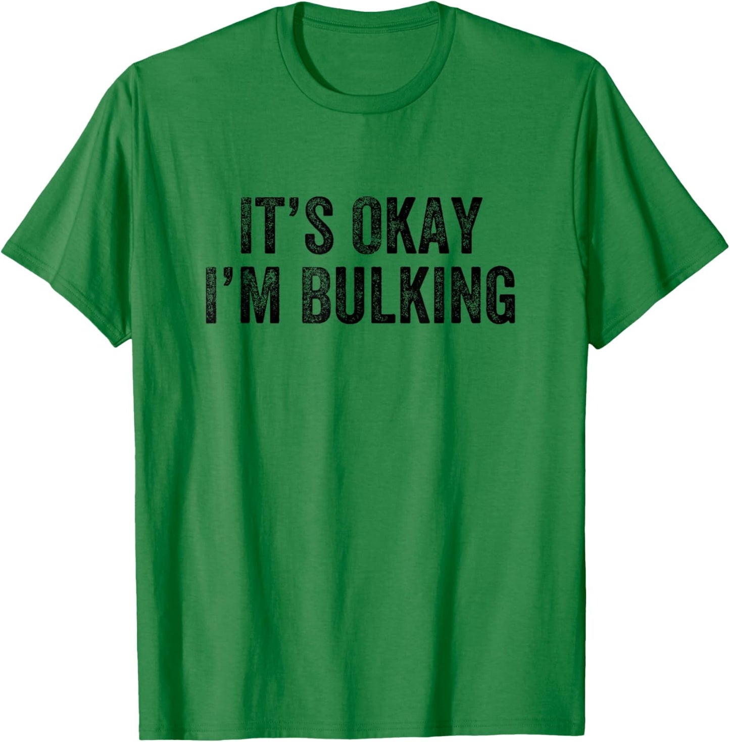 It’s Okay I’m Bulking Gym Weightlifter Bodybuilder T-Shirt - T-Shirt | Irish Green