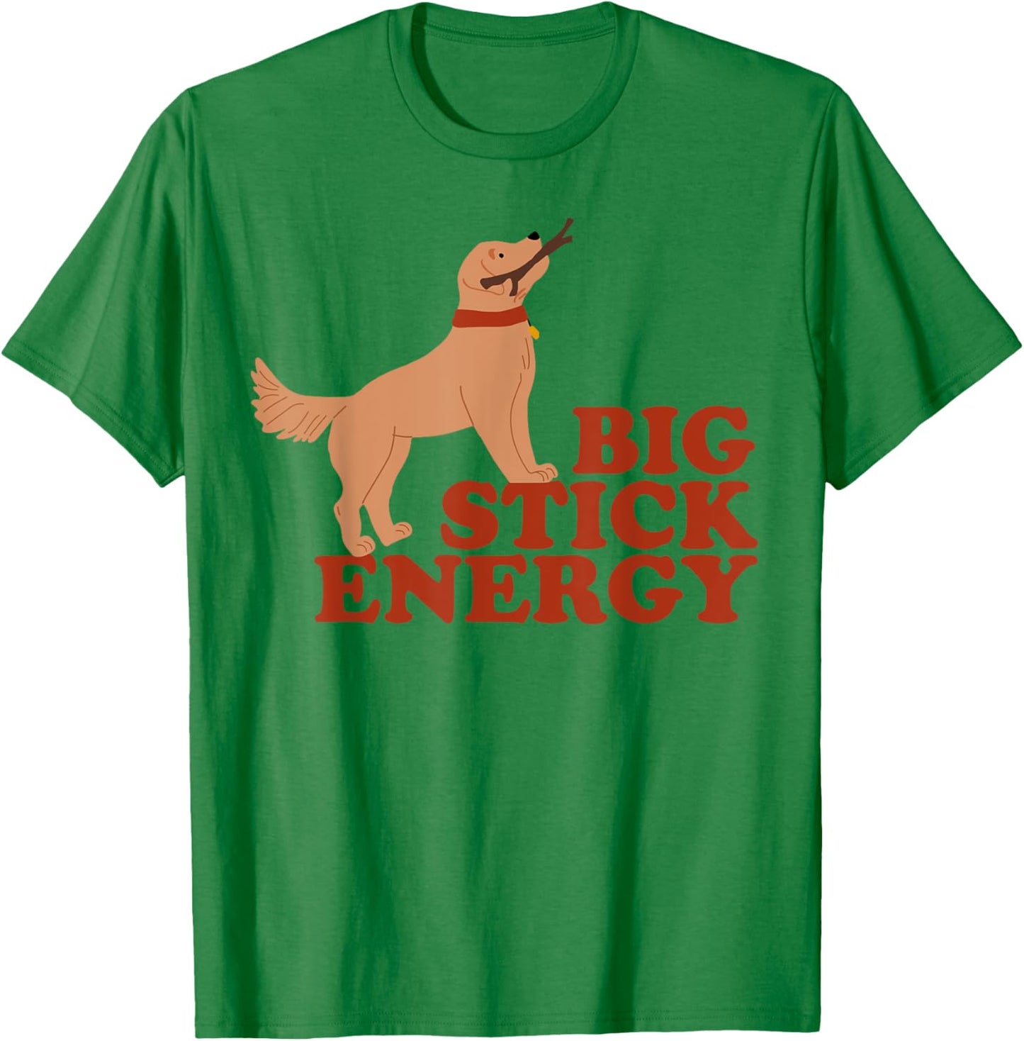 Dog Big Stick Energy Men Women T-Shirt - T-Shirt | Irish Green