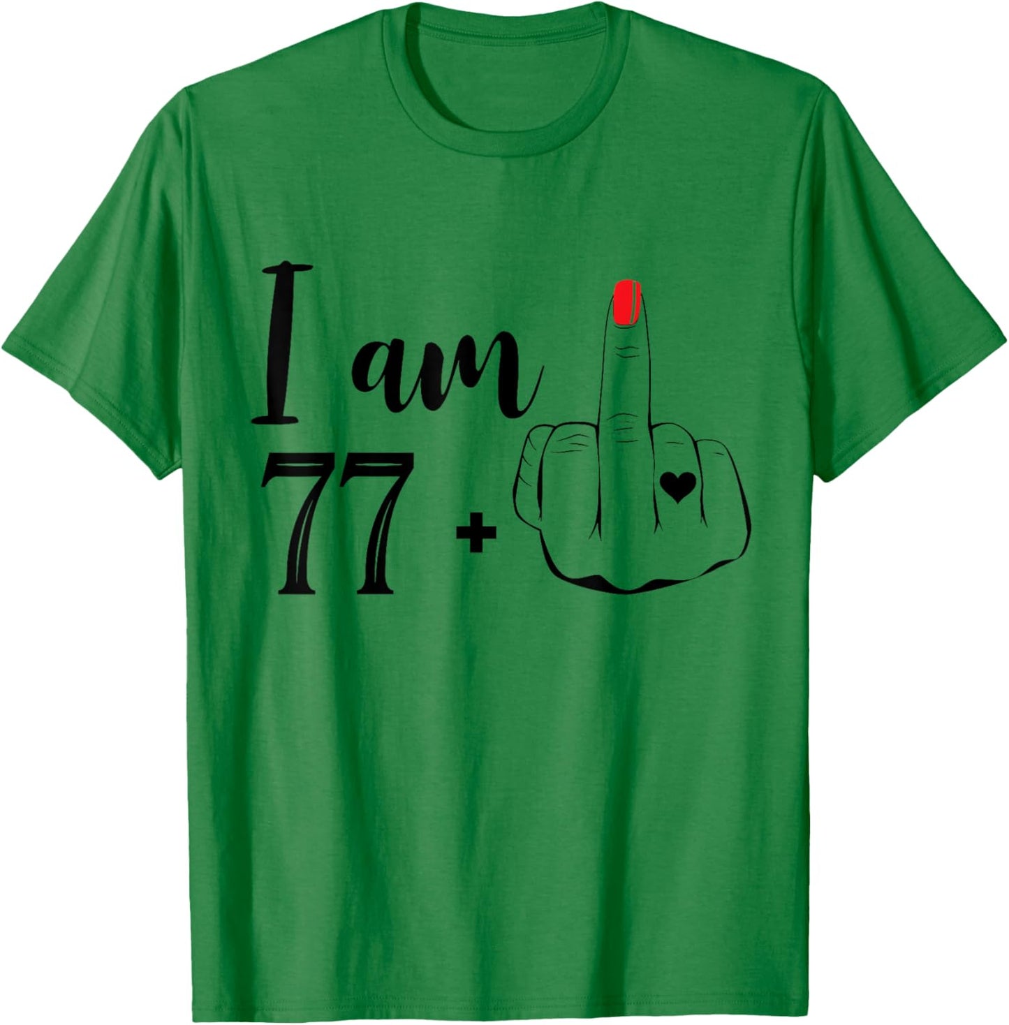 I Am 77 Plus 1 Middle Finger Funny 78th Birthday Women T-Shirt - T-Shirt | Irish Green