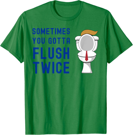 Sometimes You Gotta Flush Twice Funny Toilet Hair Tie Trump T-Shirt - T-Shirt | Irish Green