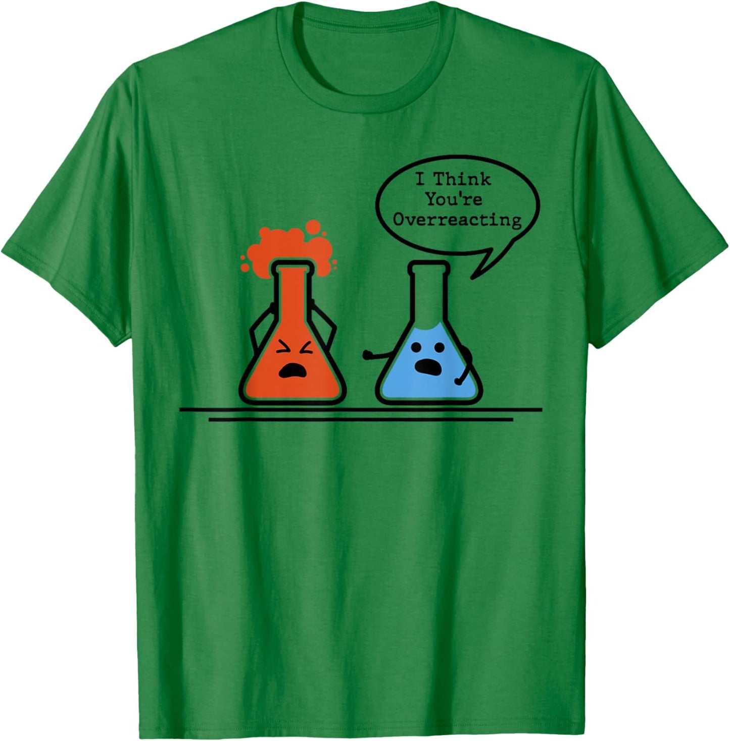 I Think You're Overreacting Science Nerd Chemistry Humor T-Shirt - T-Shirt | Irish Green