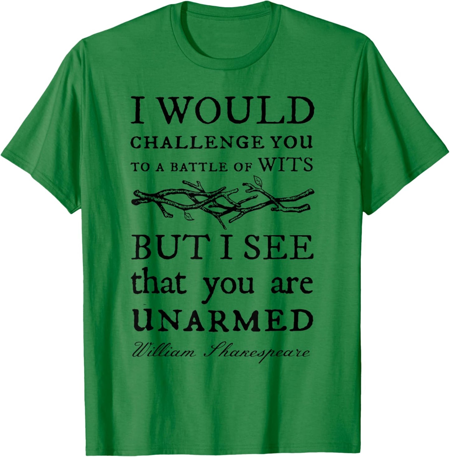 I Would Challenge You To A Battle Of Wits But I See That You T-Shirt - T-Shirt | Irish Green