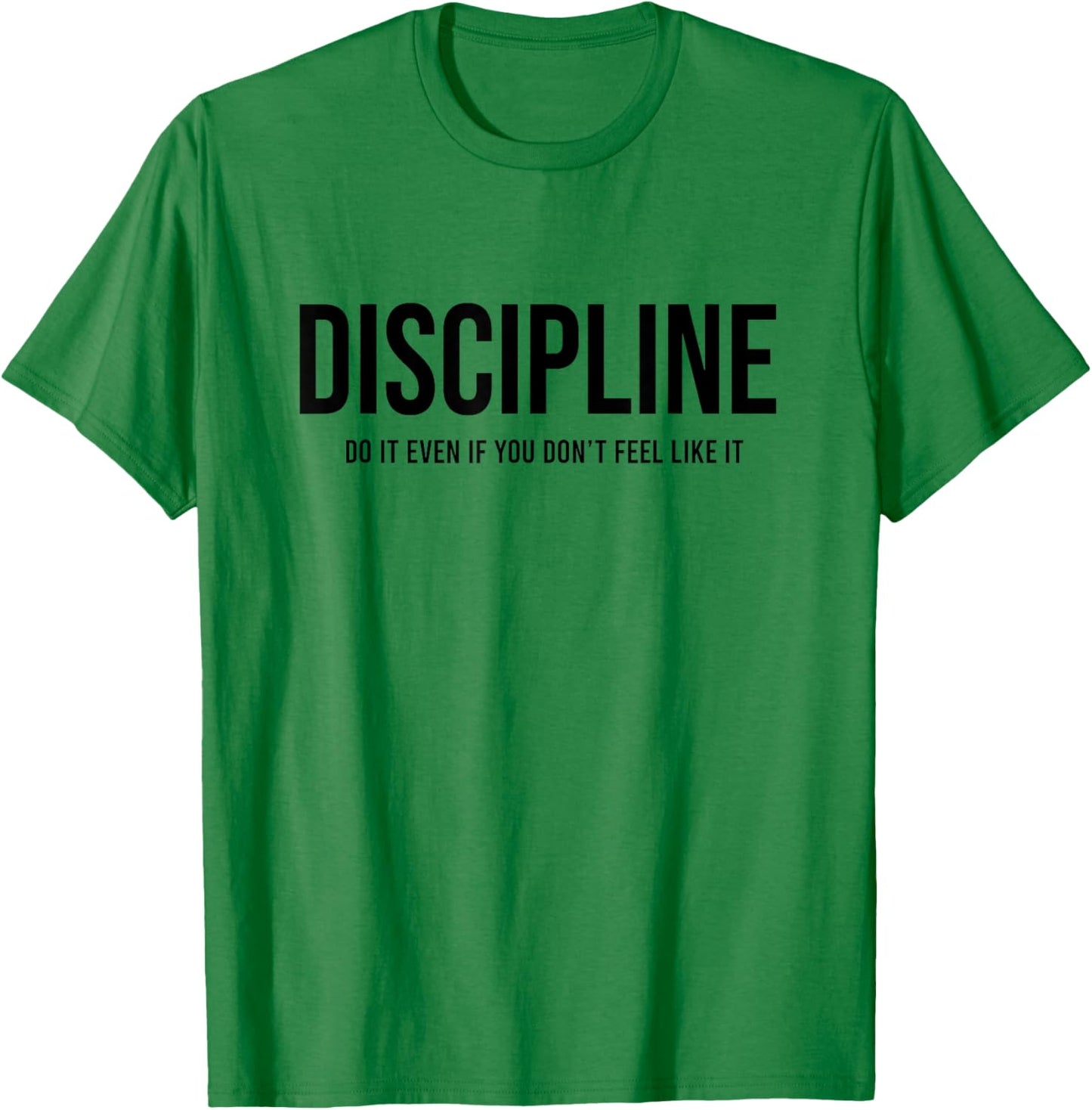Discipline Do it Even If You Don't Feel Like it T-Shirt - T-Shirt | Irish Green
