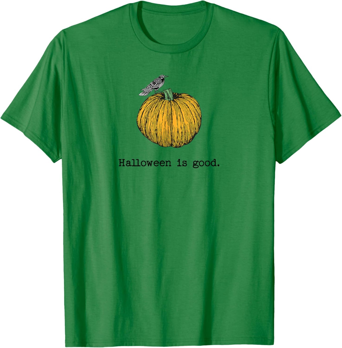 Cute Pumpkin Halloween Is Good and Life Crow bird Lover T-Shirt - T-Shirt | Irish Green