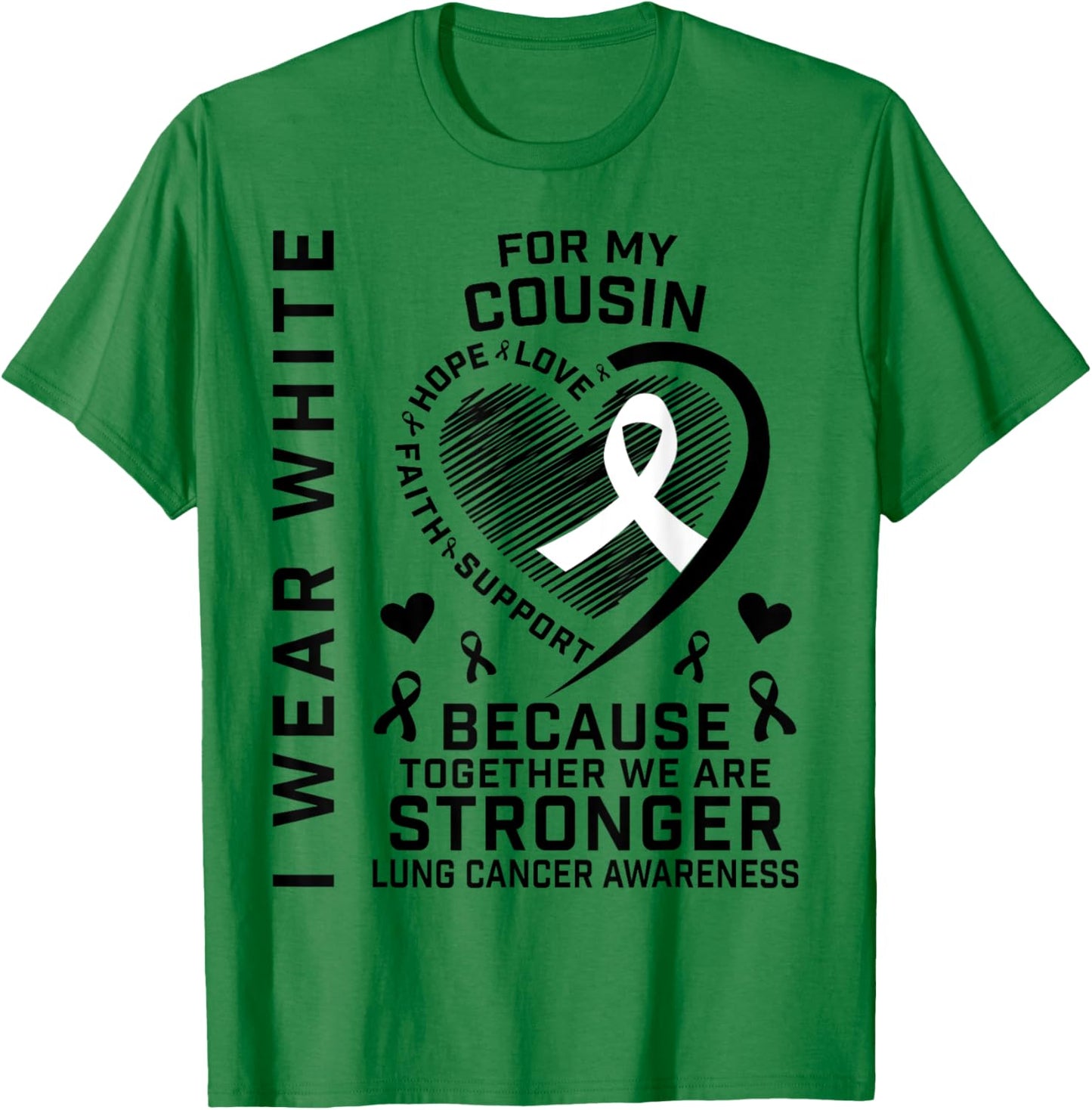 I Wear White For My Cousin Lung Cancer Awareness Shirts T-Shirt - T-Shirt | Irish Green