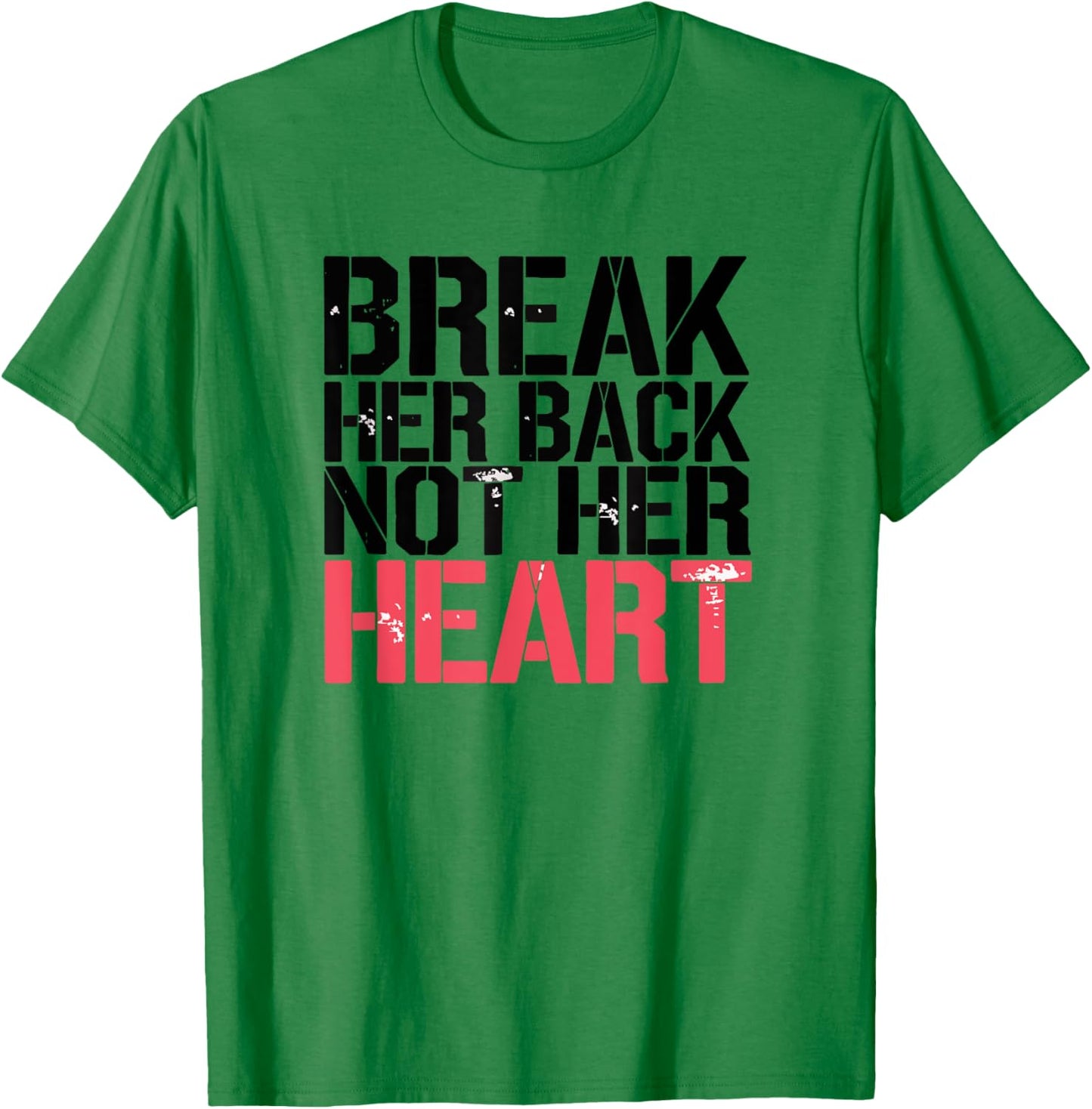 Break Her Back Not Her Heart Funny Quote T-Shirt - T-Shirt | Irish Green