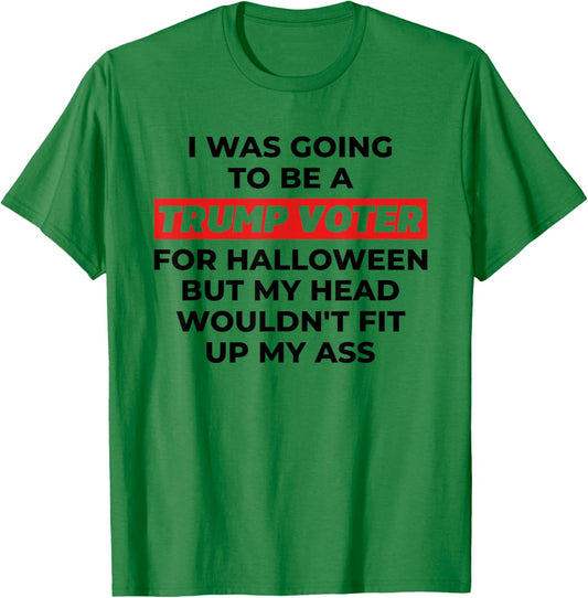 Funny I Was Going To Be A Trump Voter for Halloween But... T-Shirt - T-Shirt | Irish Green