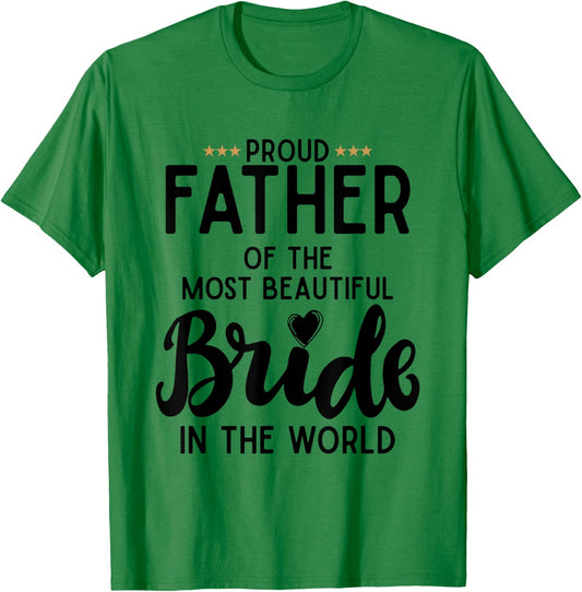 Proud Father Of The Most Beautiful Bride In The World T-Shirt - T-Shirt | Irish Green