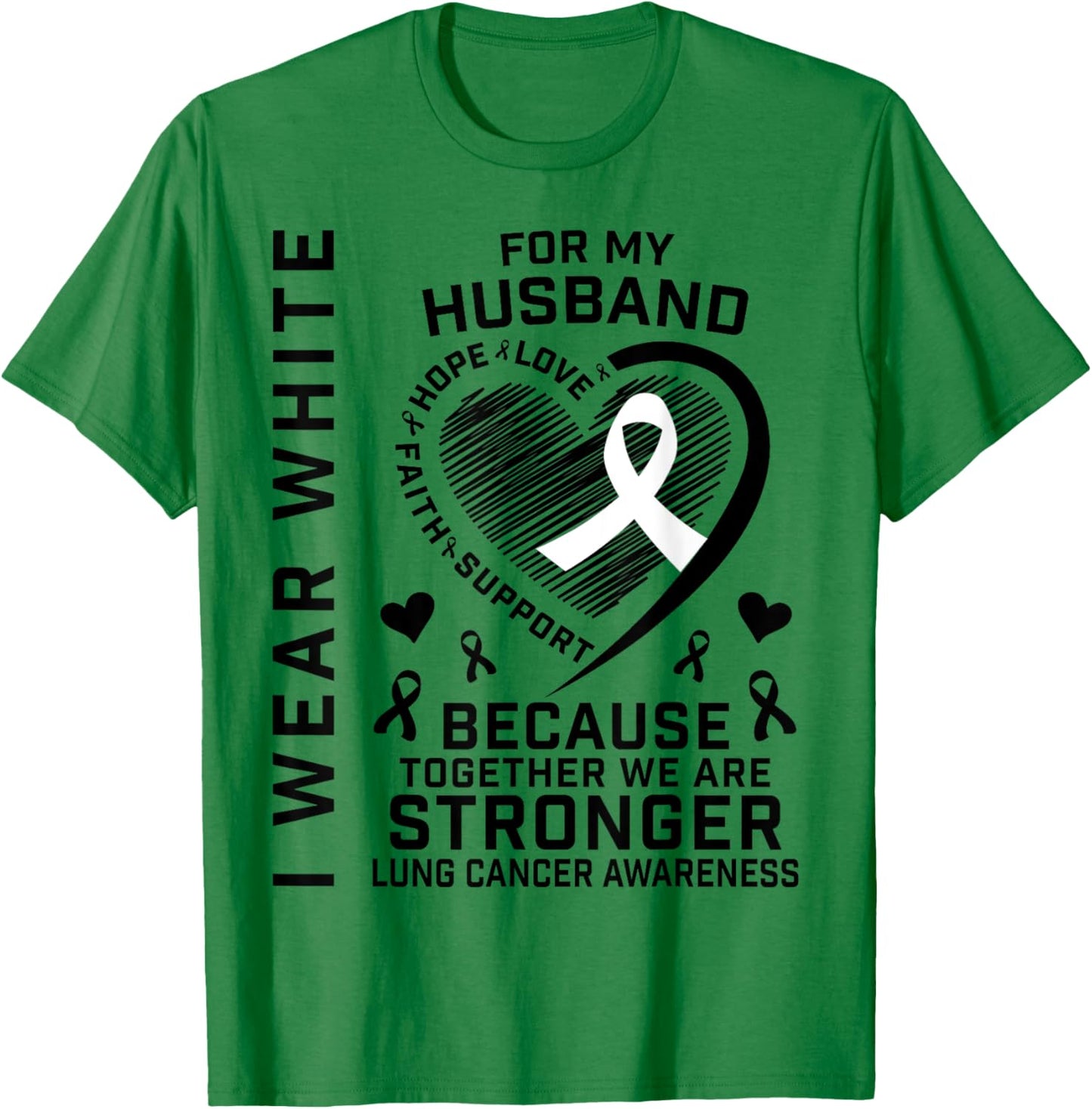 I Wear White For My Husband Lung Cancer Awareness Shirts T-Shirt - T-Shirt | Irish Green