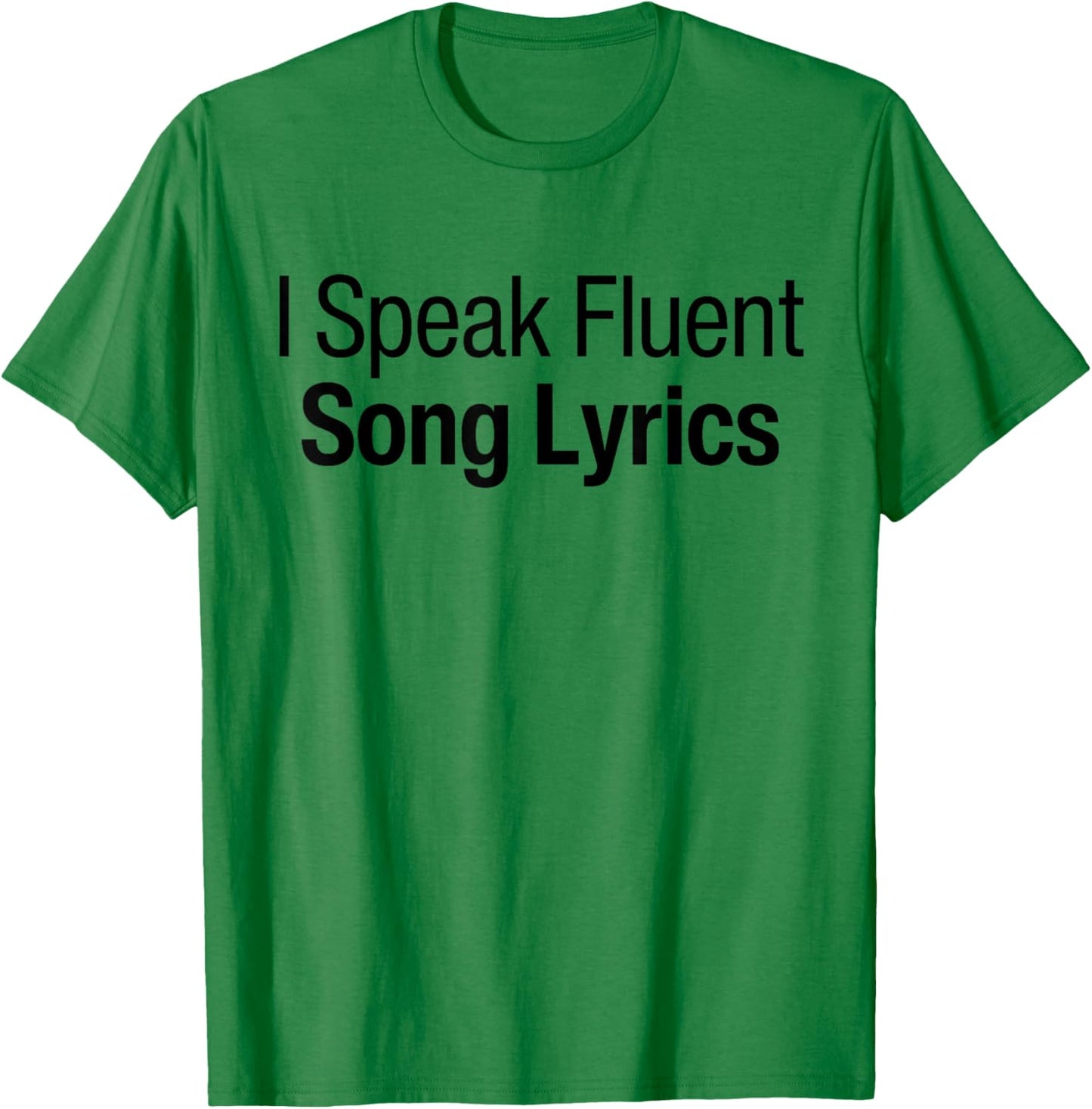 I Speak Fluent Song Lyrics Music Speaking Fluently Funny T-Shirt - T-Shirt | Irish Green