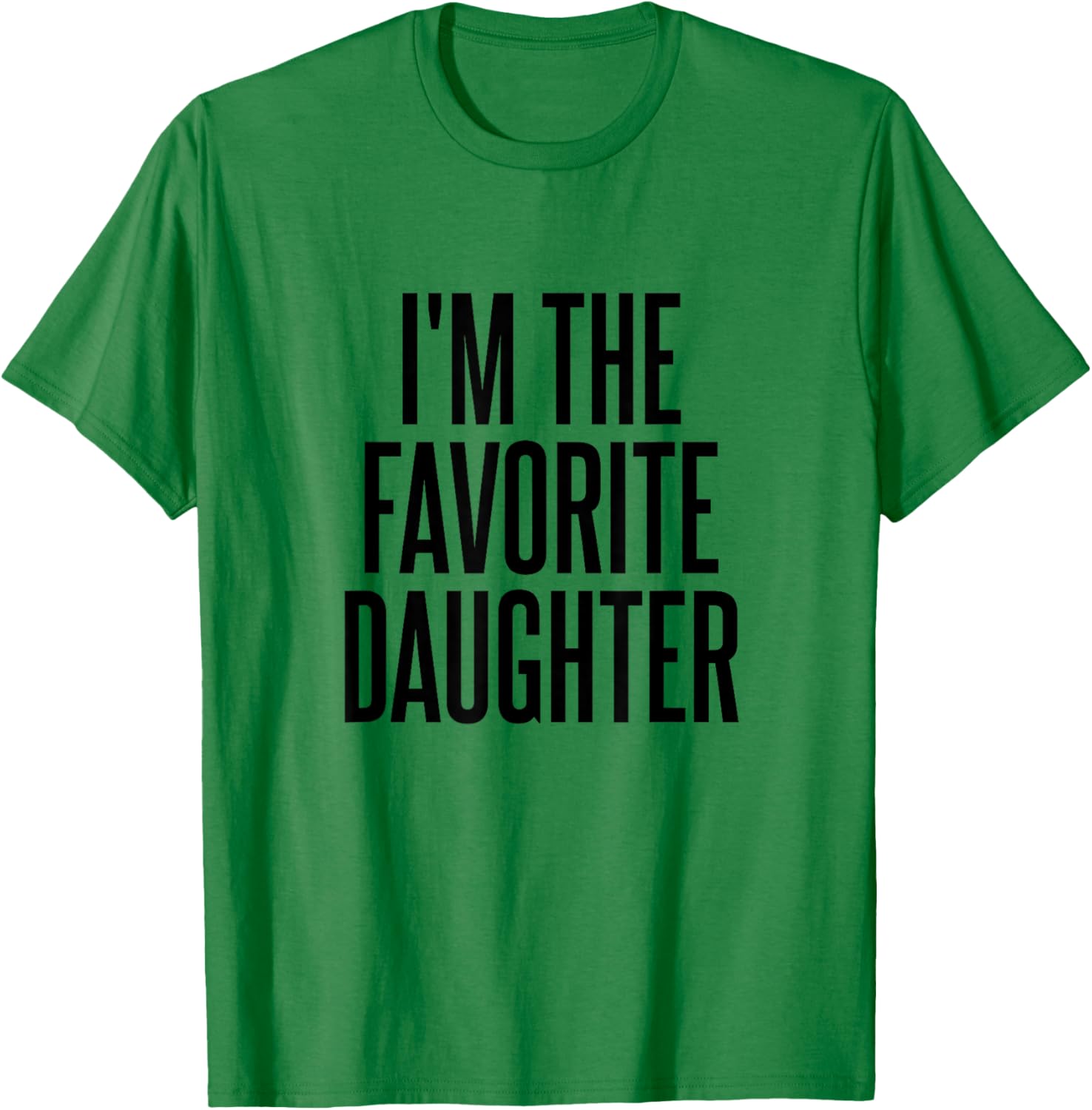 I'm The Favorite Daughter T-Shirt - T-Shirt | Irish Green