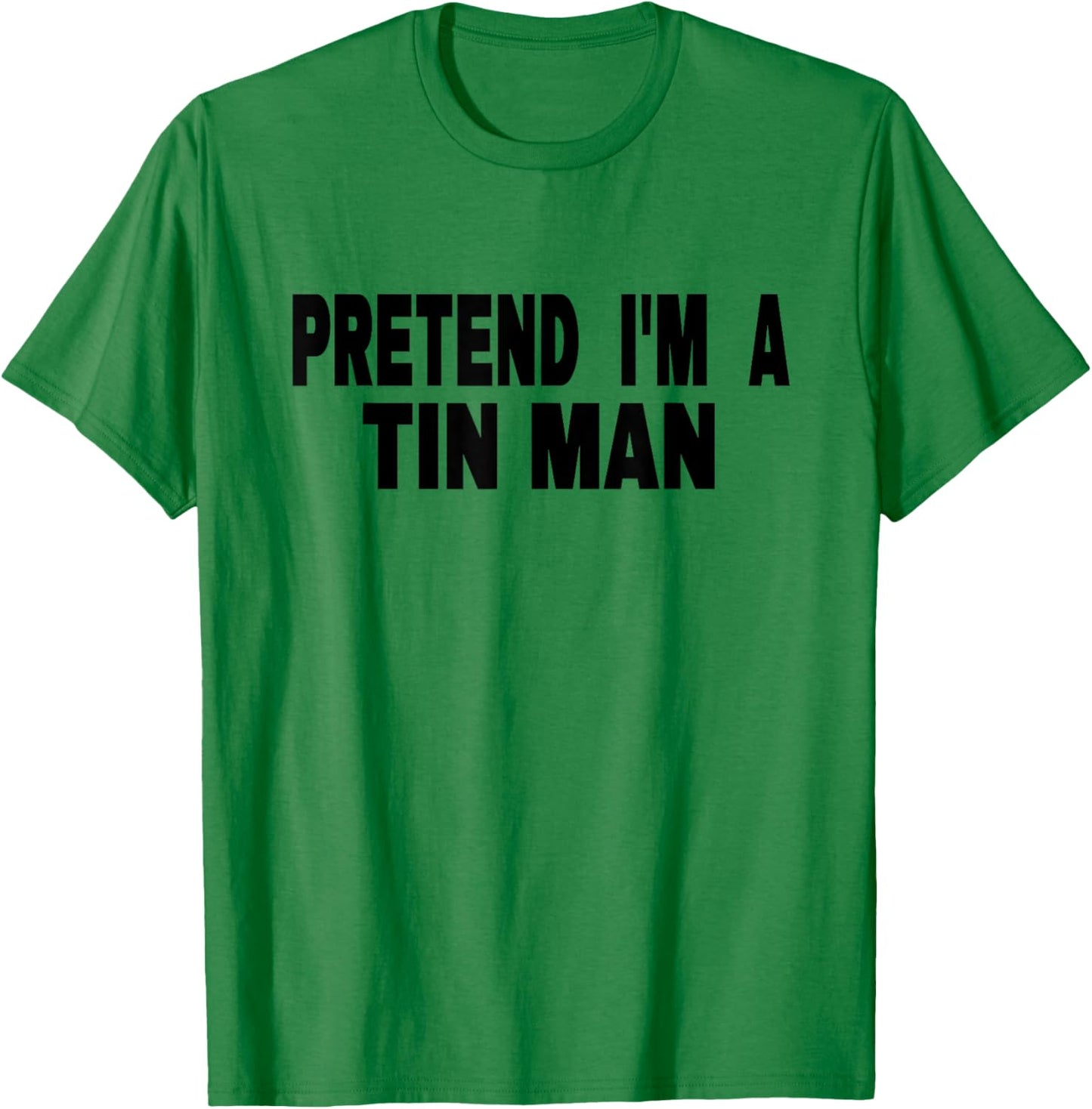Pretend I'm A Tin Man Adult Kids Men Women Costume T-Shirt - T-Shirt | Irish Green