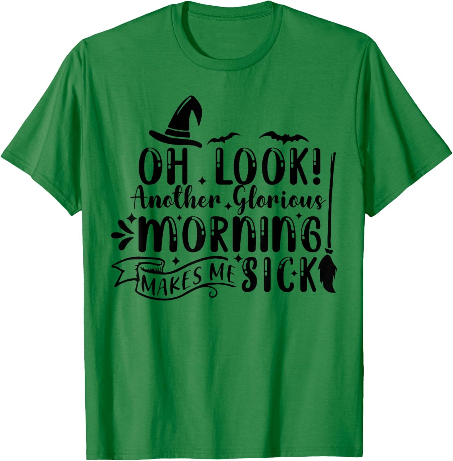Oh Look Another Glorious Morning Makes Me Sick T-Shirt - T-Shirt | Irish Green