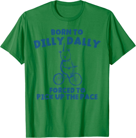 Funny Retro Born To Dilly Dally Forced Pick Up The Pace T-Shirt - T-Shirt | Irish Green