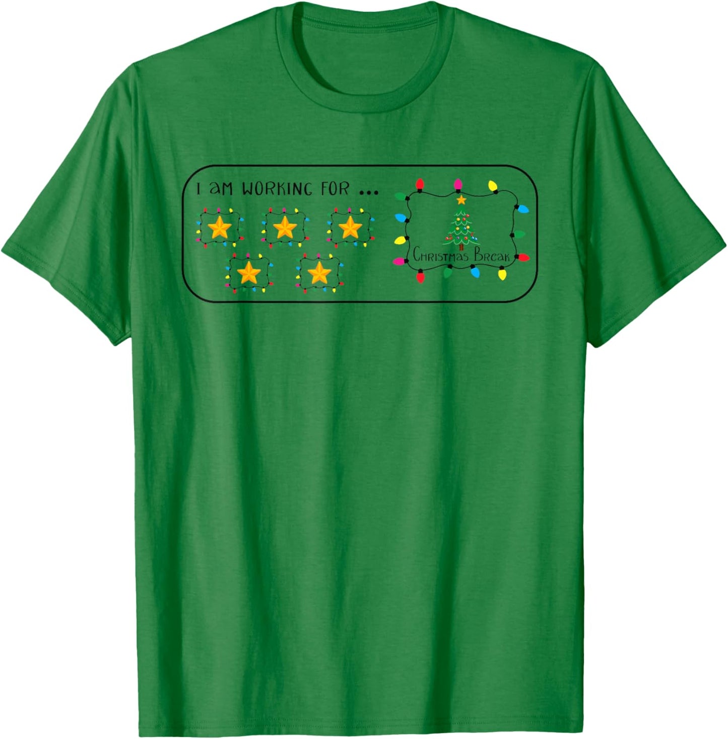 I Am Working For Christmas Break 5 Stars Funny Teacher Xmas T-Shirt - T-Shirt | Irish Green