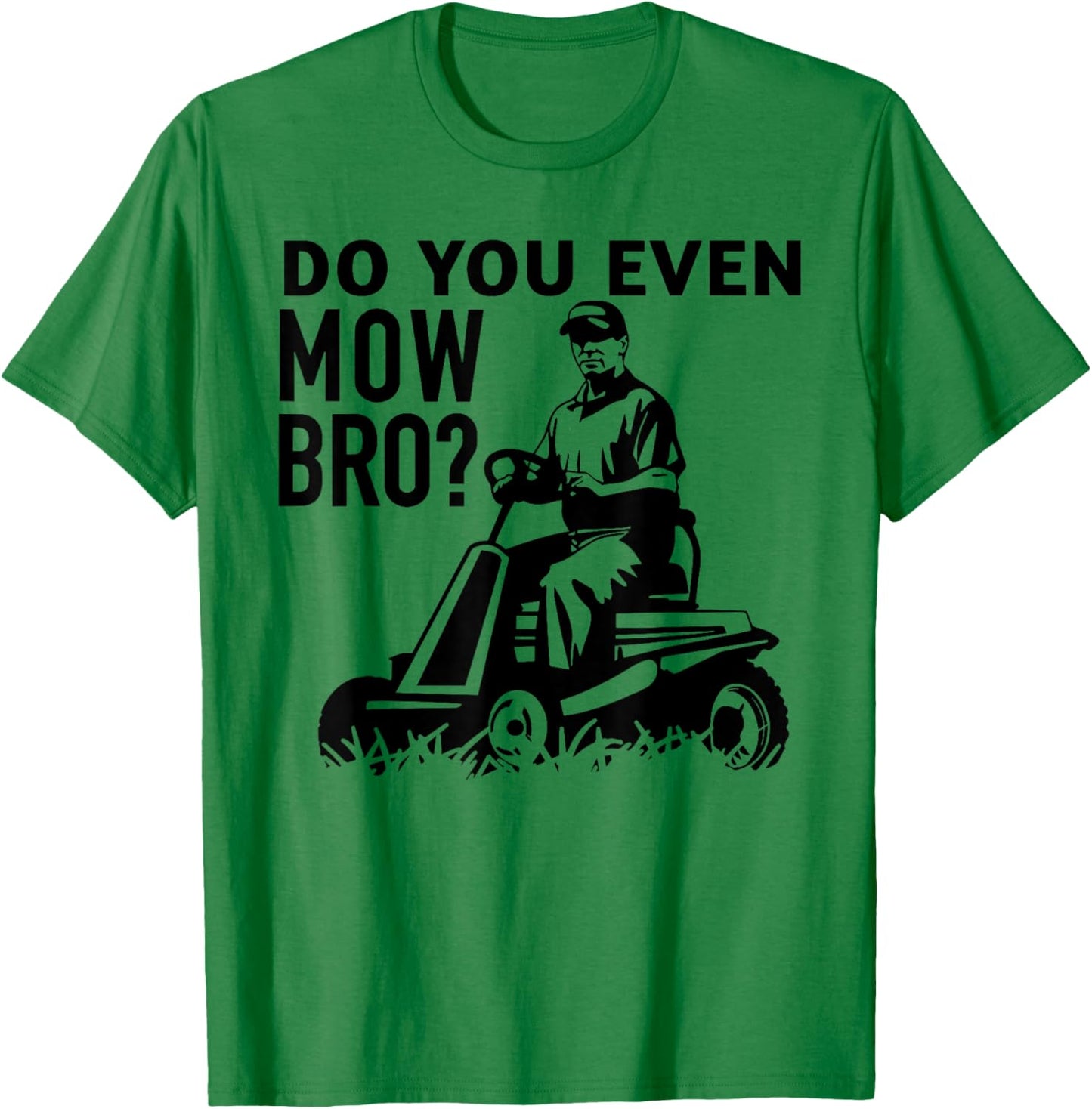 DO YOU EVEN MOW BRO? funny design T-Shirt - T-Shirt | Irish Green
