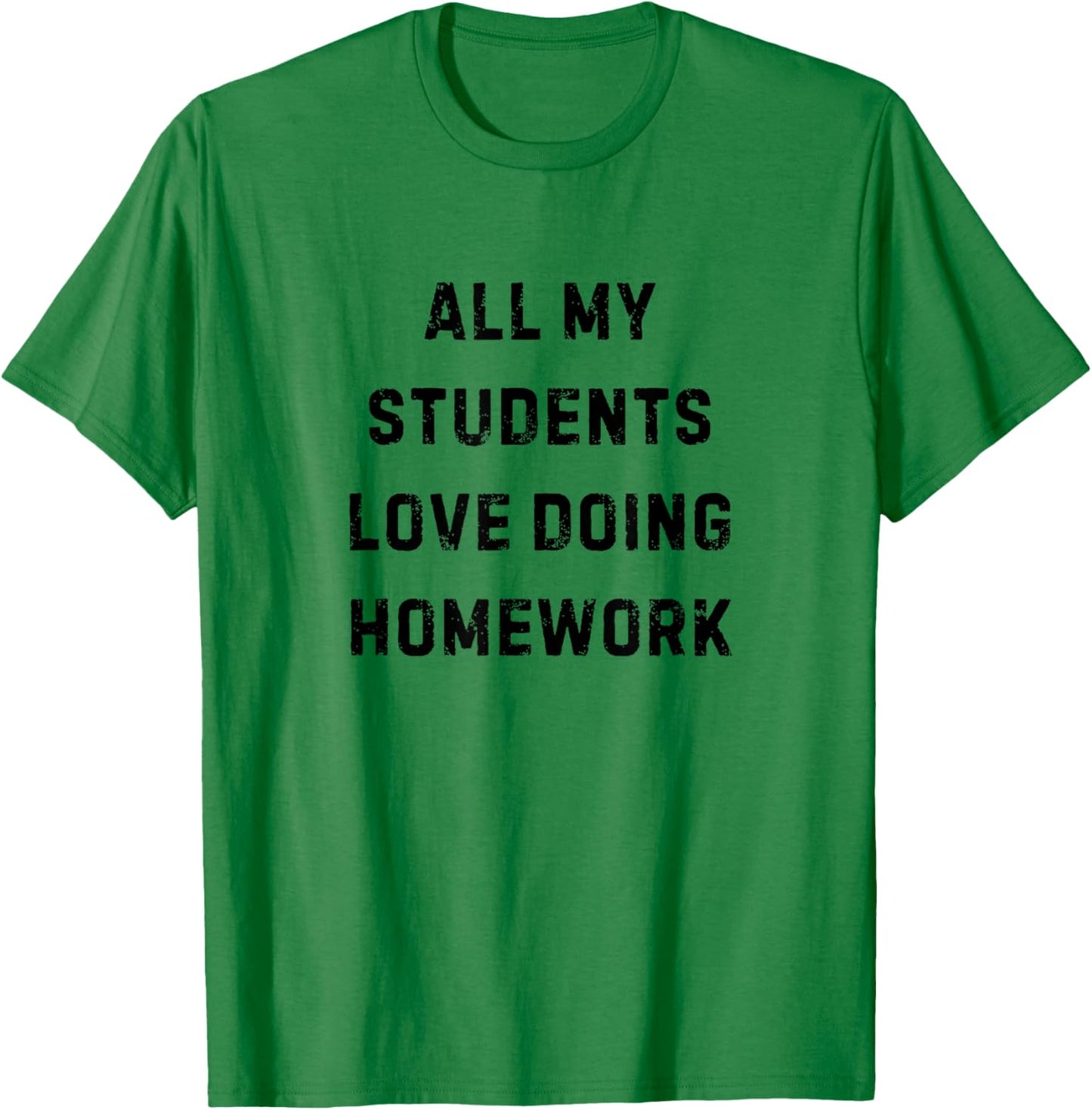 All My Students Love Doing Homework Teacher White Lie Party T-Shirt - T-Shirt | Irish Green