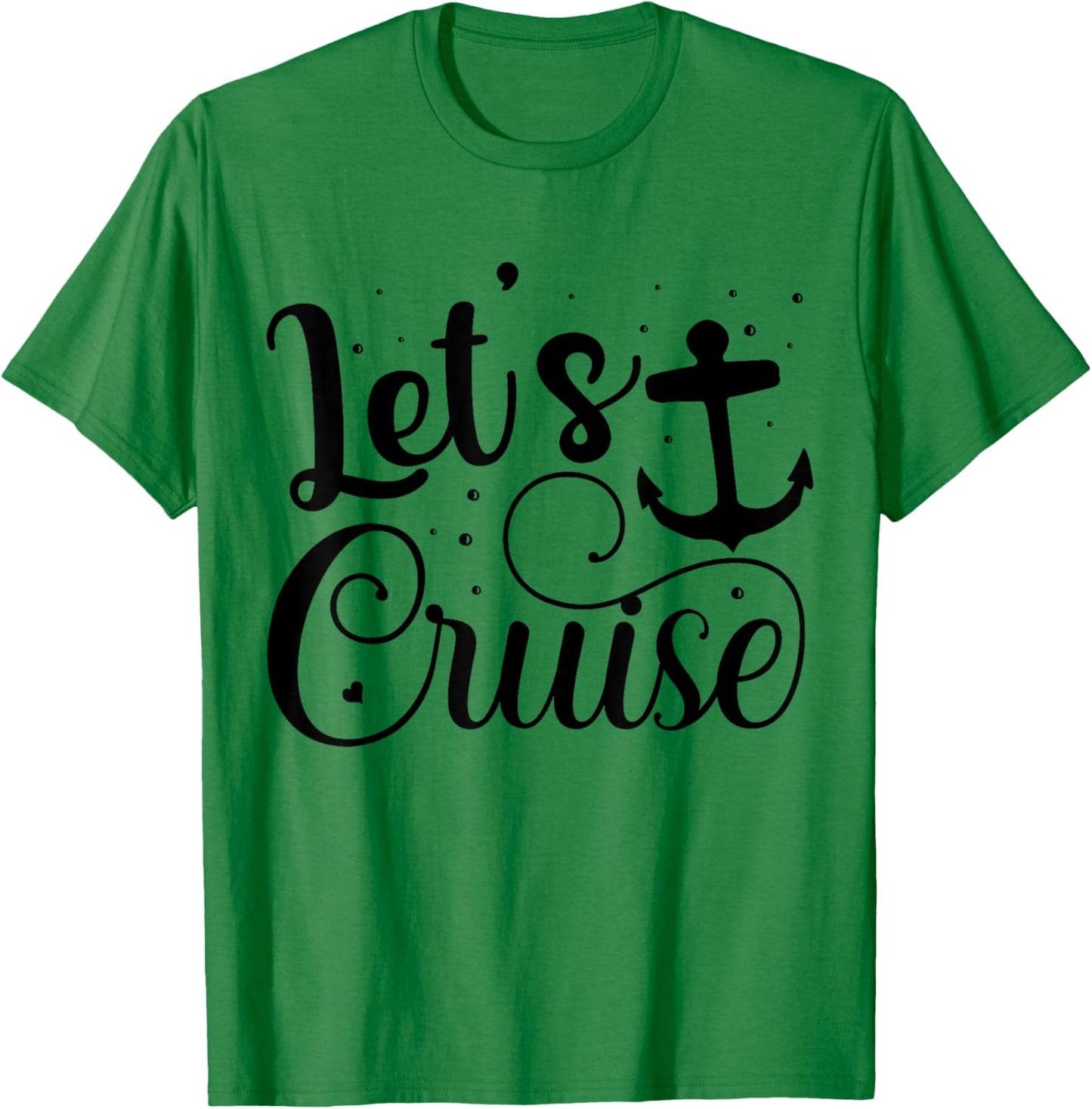 Let's Cruise T-Shirt - T-Shirt | Irish Green