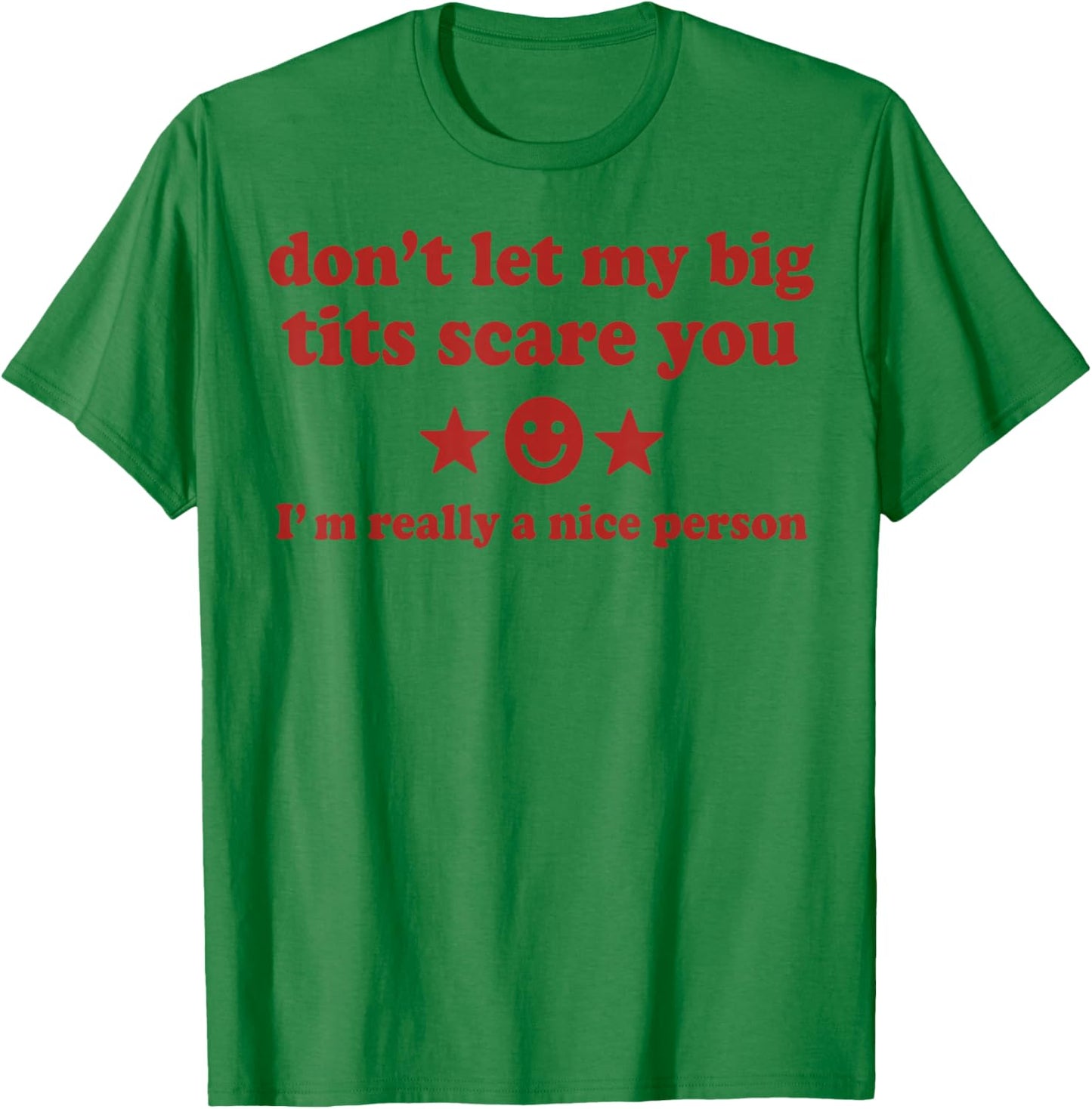 Don't Let My Big Tits Scare You I'm Really A Nice Person T-Shirt - T-Shirt | Irish Green