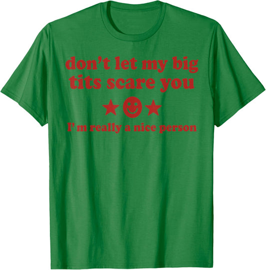 Don't Let My Big Tits Scare You I'm Really A Nice Person T-Shirt - T-Shirt | Irish Green