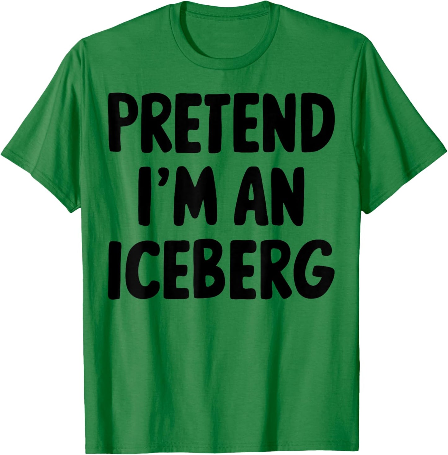 Pretend I'm An Iceberg T-Shirt - T-Shirt | Irish Green