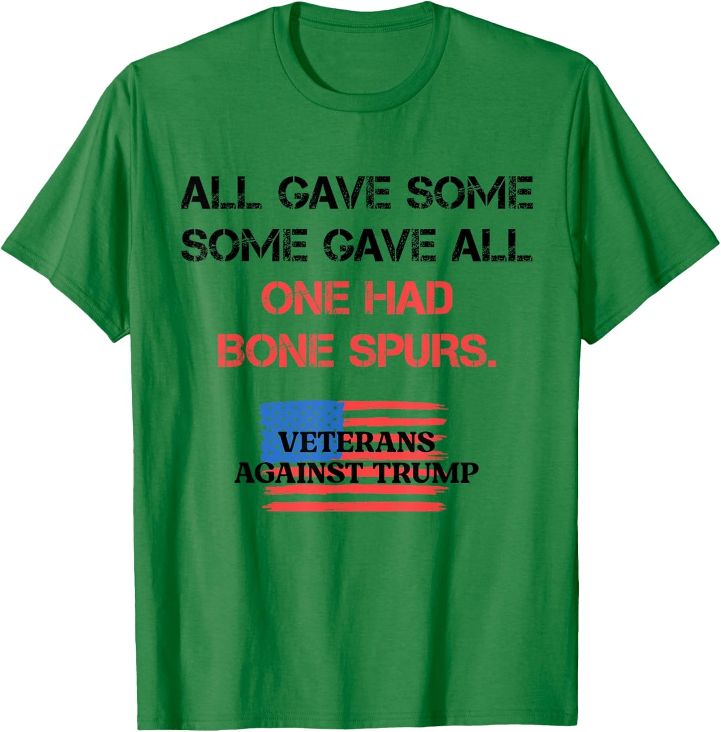 Some Gave All One Had Bone Spurs Veterans Against Trump 2024 T-Shirt - T-Shirt | Irish Green