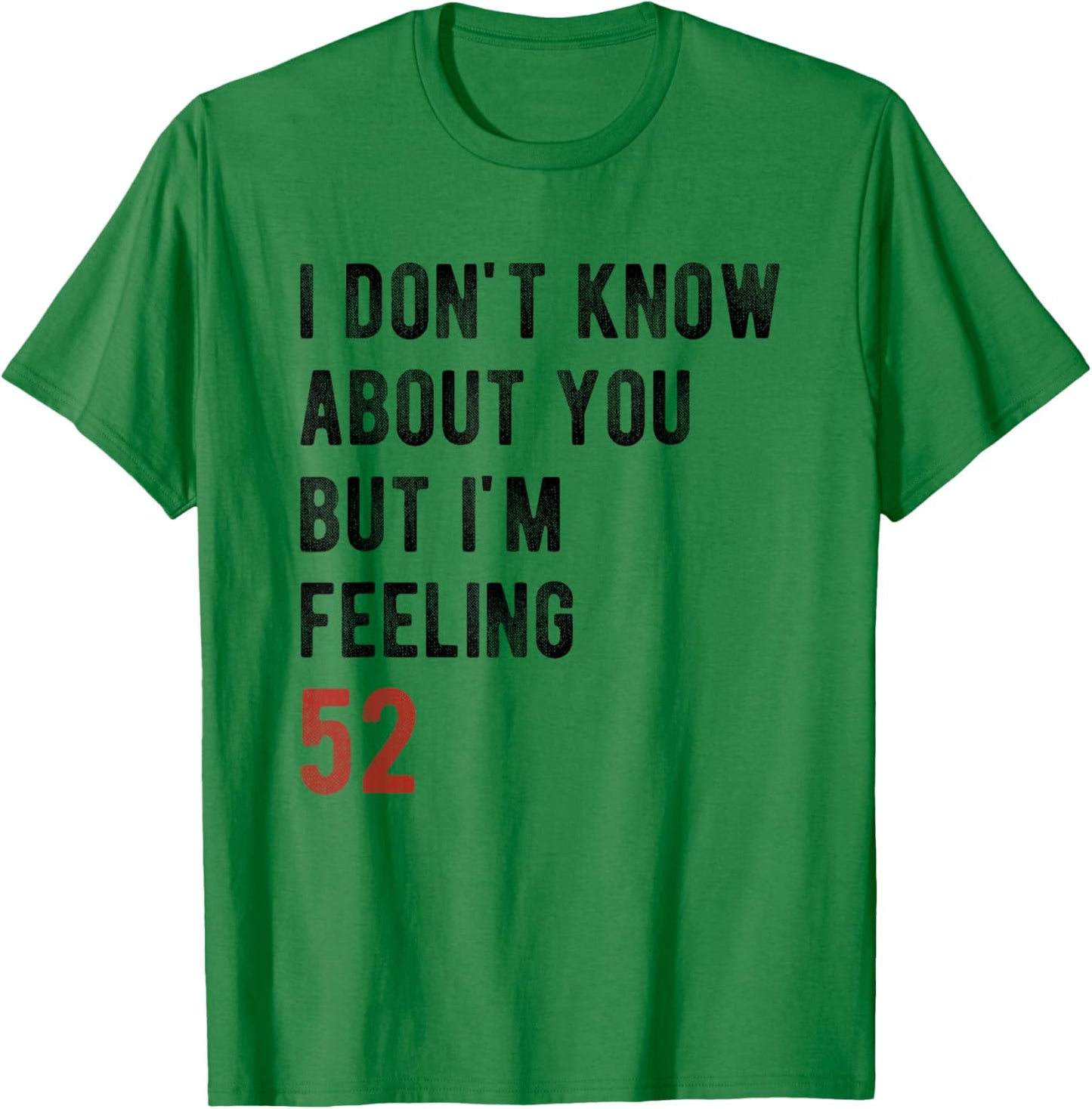 I'm Feeling 52 Year Old Funny 52nd Birthday Gift Men, Women T-Shirt - T-Shirt | Irish Green