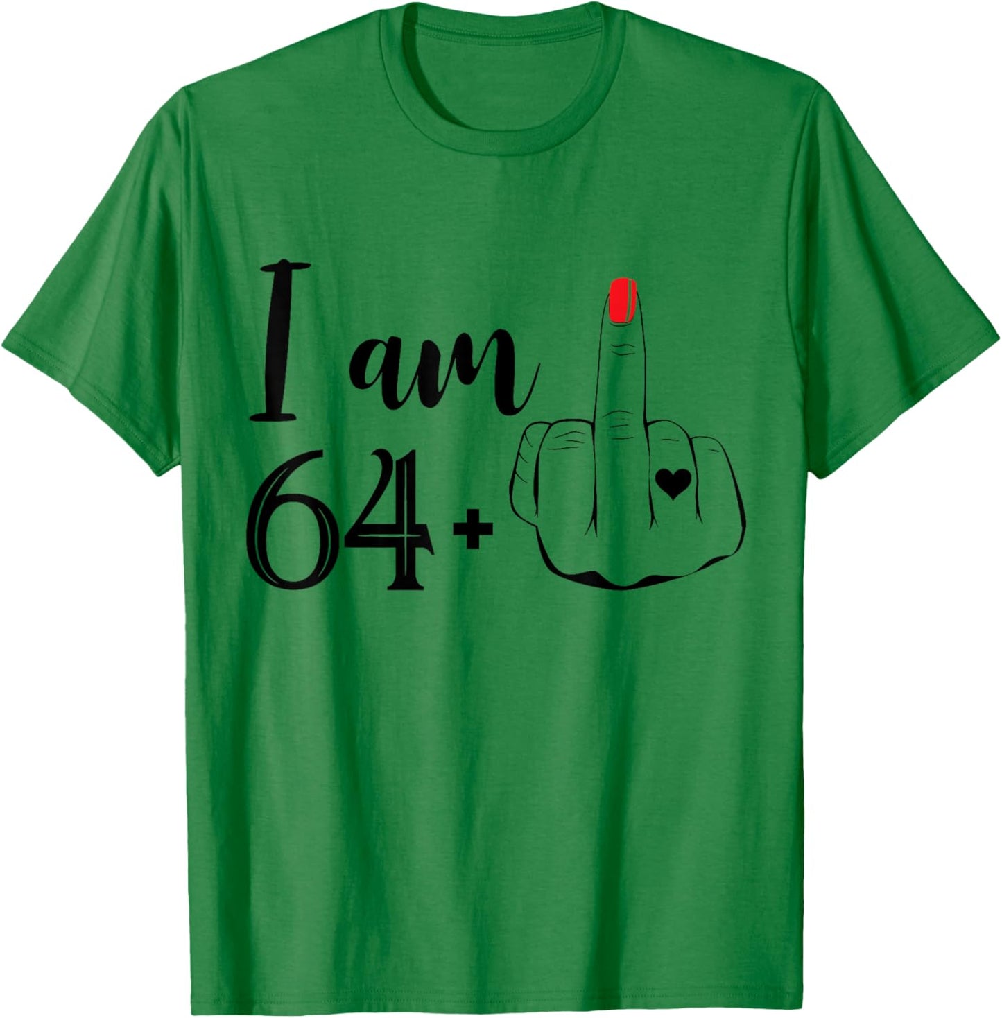 I Am 64 Plus 1 Middle Finger Funny 65th Birthday Women T-Shirt - T-Shirt | Irish Green