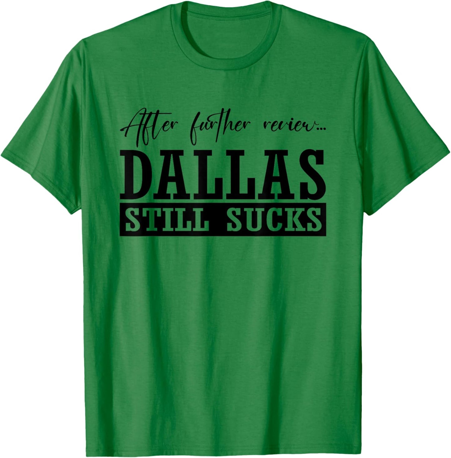 Dallas Still Sucks | I Hate Dallas | Football Lovers T-Shirt - T-Shirt | Irish Green