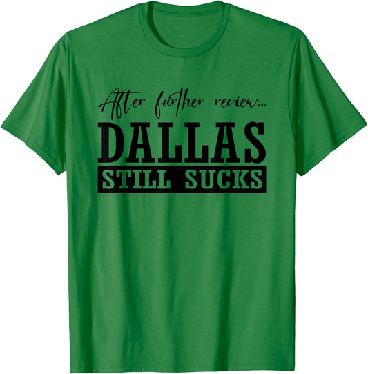 Dallas Still Sucks | I Hate Dallas | Football Lovers T-Shirt - T-Shirt | Irish Green