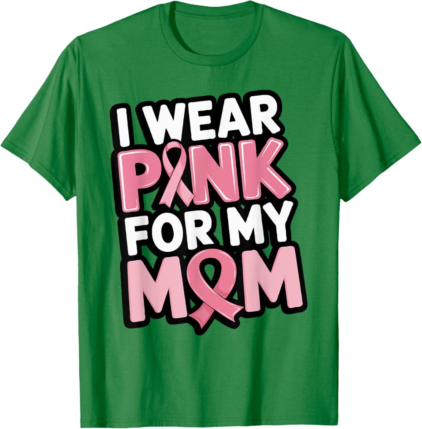 I Wear Pink For My Mom Support Breast Cancer Awareness T-Shirt - T-Shirt | Irish Green