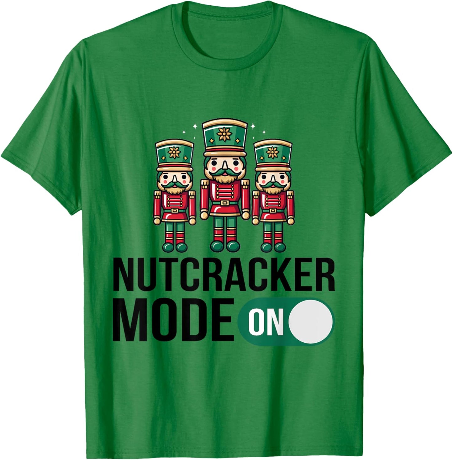 Nutcracker Christmas / Funny Holiday / Xmas Mode On Design T-Shirt - T-Shirt | Irish Green