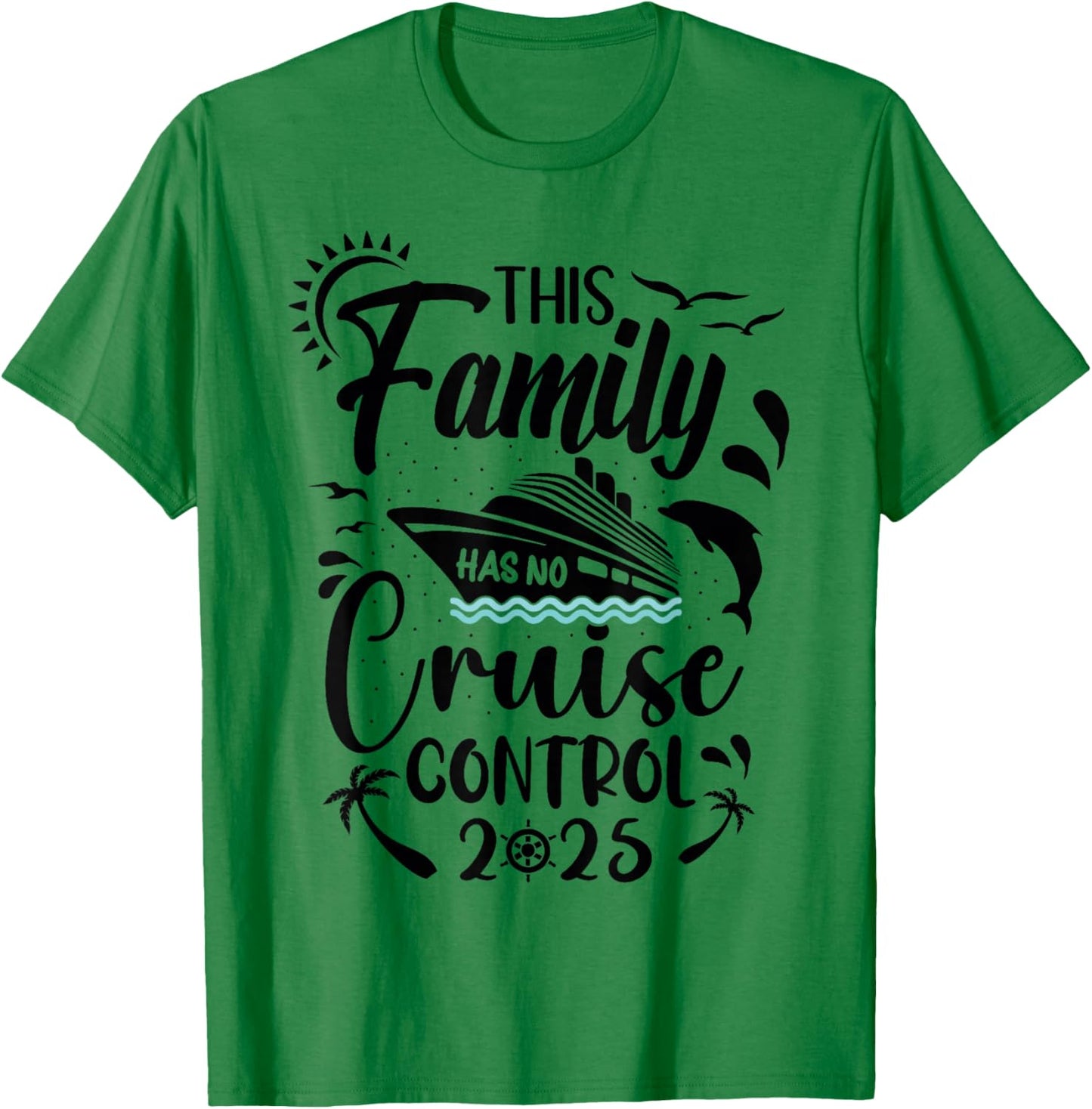 This Family Cruise Has No Control 2025 T-Shirt - T-Shirt | Irish Green