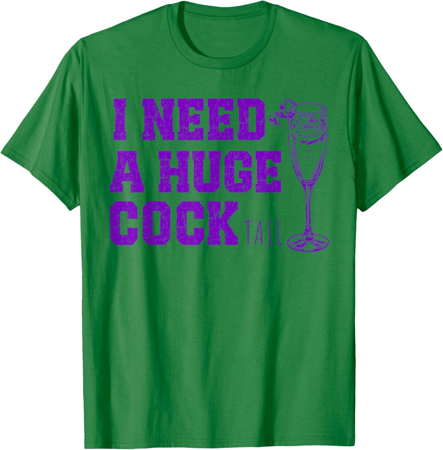 I Need a Huge COCKtail, Funny Gag Adult Humor Drinking T-Shirt - T-Shirt | Irish Green
