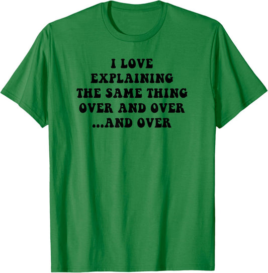 I Love Explaining The Same Thing Over and White Lie Party T-Shirt - T-Shirt | Irish Green