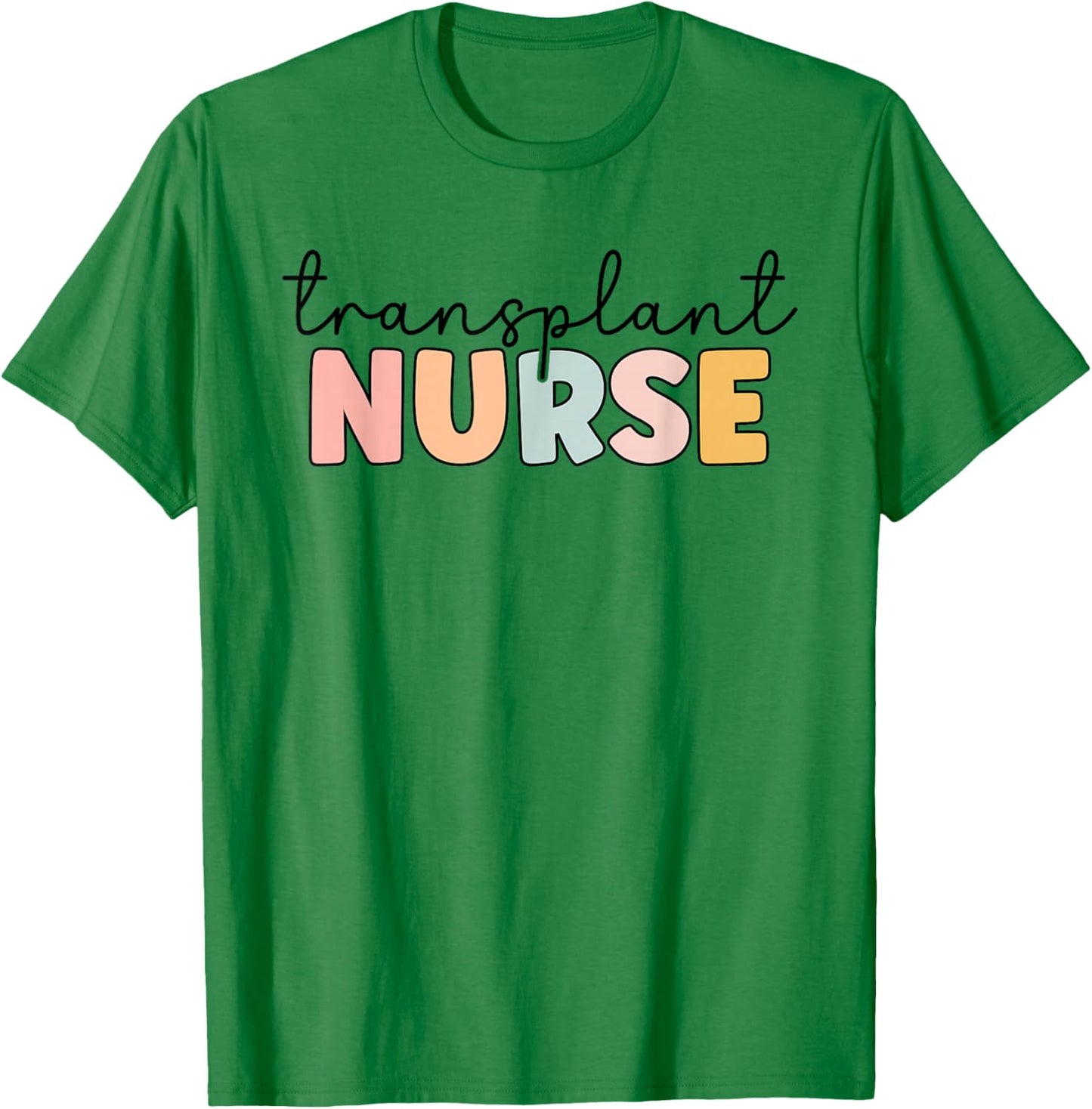 Transplant Nurse Print For Nursing Student T-Shirt - T-Shirt | Irish Green