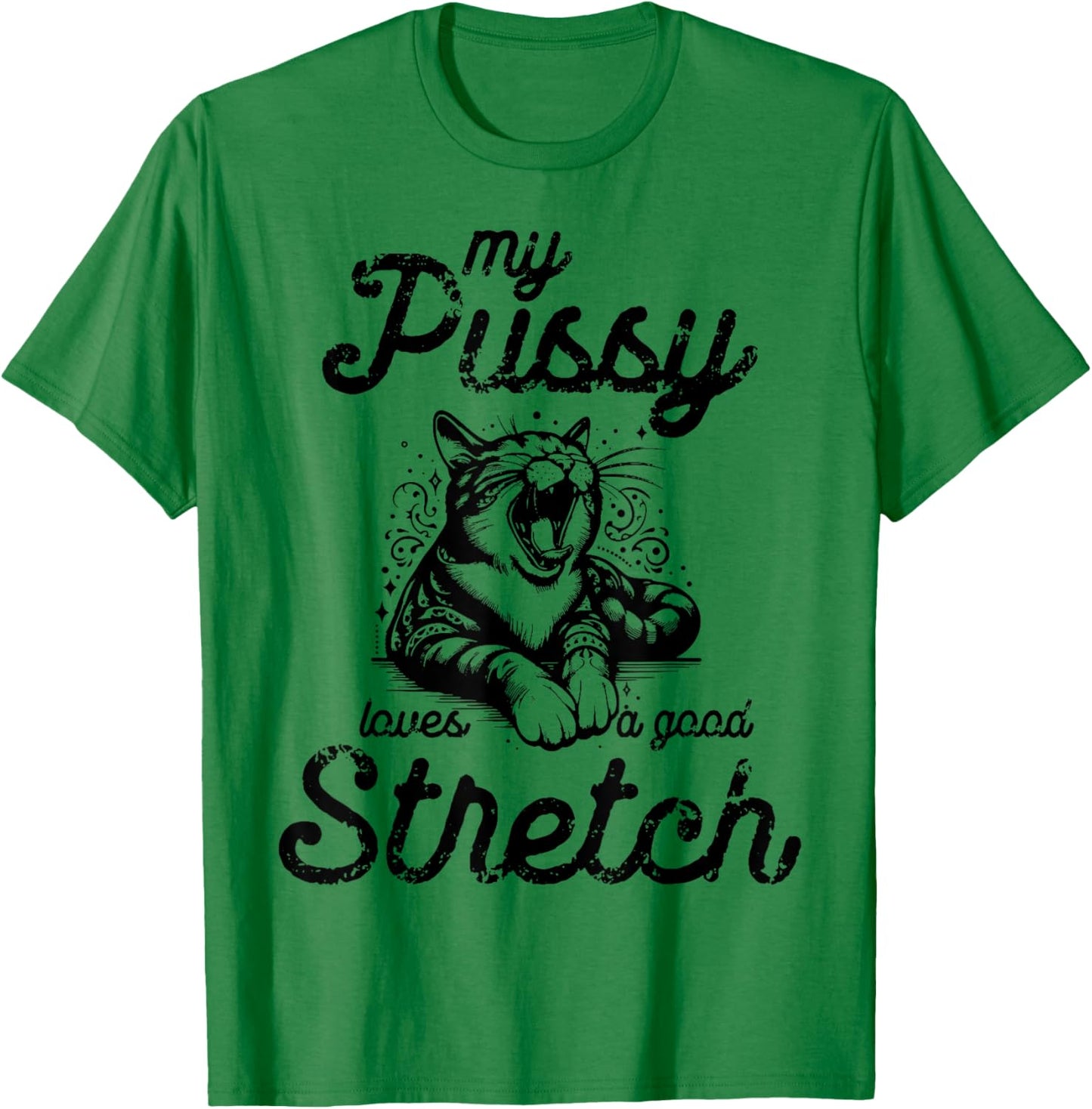 Cat My Pussy Loves A Good Stretch Men Women T-Shirt - T-Shirt | Irish Green